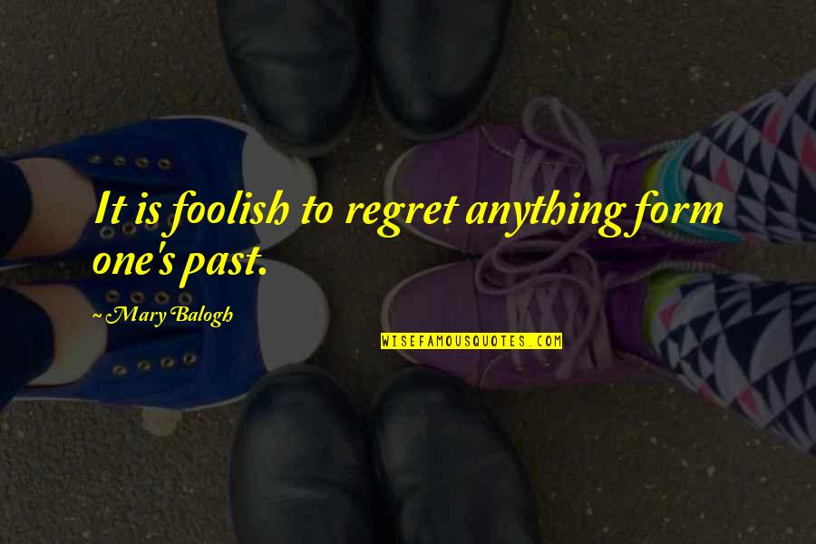 Sophie Munns Quotes By Mary Balogh: It is foolish to regret anything form one's Sophie Munns Quotes By Mary Balogh: It is foolish to regret anything form one's