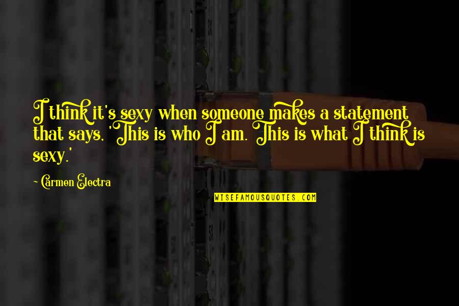 Sophie Oluwole Quotes By Carmen Electra: I think it's sexy when someone makes a Sophie Oluwole Quotes By Carmen Electra: I think it's sexy when someone makes a