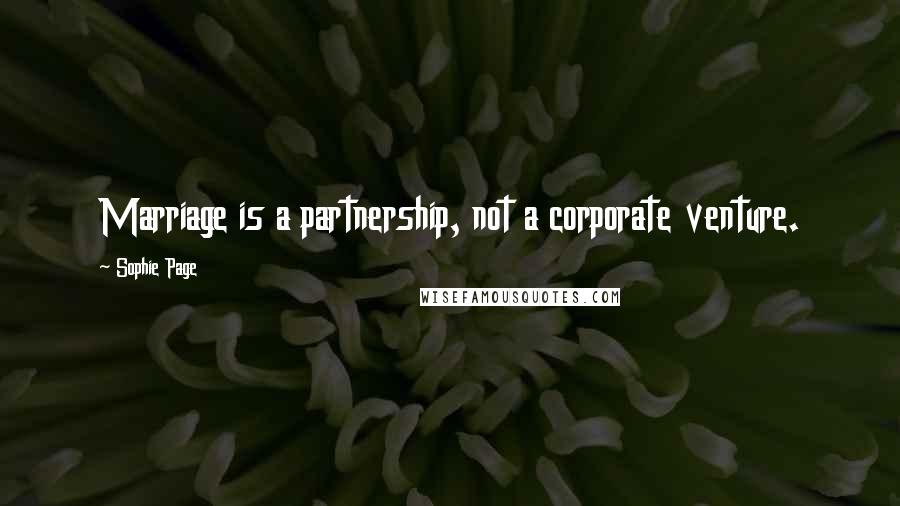 Sophie Page quotes: Marriage is a partnership, not a corporate venture.