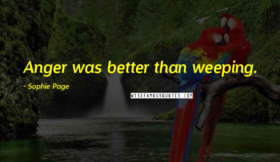 Sophie Page quotes: Anger was better than weeping.