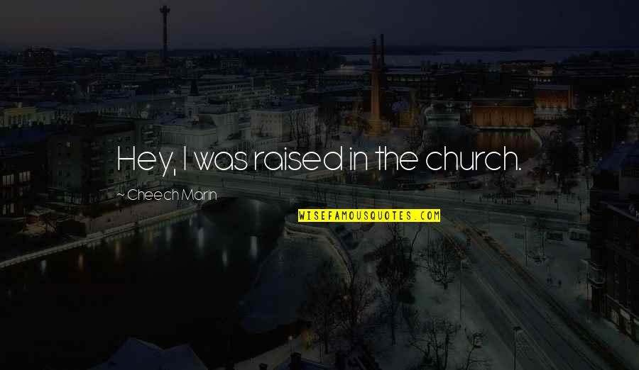 Sophie Pascoe Quotes By Cheech Marin: Hey, I was raised in the church.