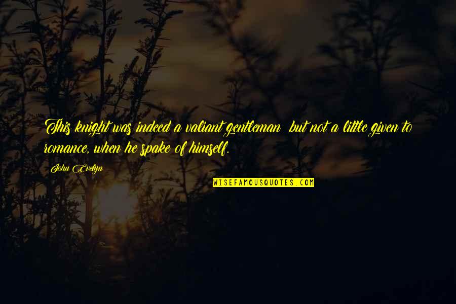 Sophie The Brave Quotes By John Evelyn: This knight was indeed a valiant gentleman; but Sophie The Brave Quotes By John Evelyn: This knight was indeed a valiant gentleman; but
