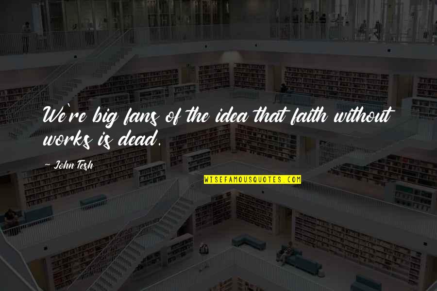 Sophie Theallet Quotes By John Tesh: We're big fans of the idea that faith