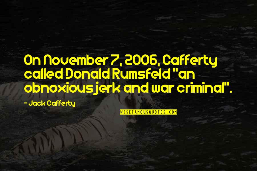 Sophie Tucker Quotes By Jack Cafferty: On November 7, 2006, Cafferty called Donald Rumsfeld