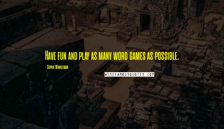 Sophie Winkleman quotes: Have fun and play as many word games as possible.