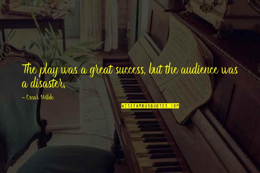 Sophie Zawistowski Quotes By Oscar Wilde: The play was a great success, but the