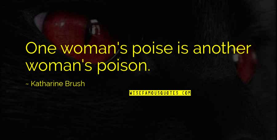Sophieandlili Quotes By Katharine Brush: One woman's poise is another woman's poison.