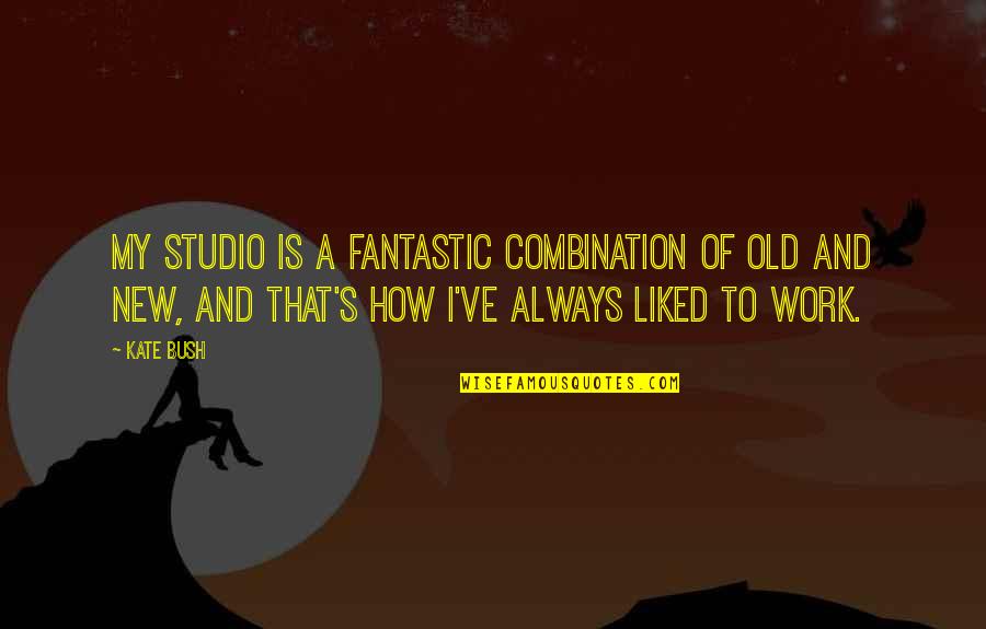 Sophiefoster Quotes By Kate Bush: My studio is a fantastic combination of old Sophiefoster Quotes By Kate Bush: My studio is a fantastic combination of old