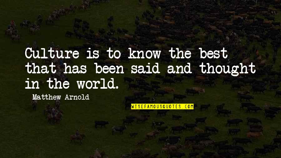 Sophiefoster Quotes By Matthew Arnold: Culture is to know the best that has