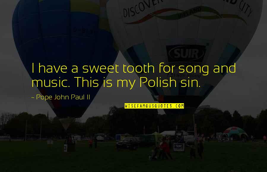 Sophiefoster Quotes By Pope John Paul II: I have a sweet tooth for song and Sophiefoster Quotes By Pope John Paul II: I have a sweet tooth for song and