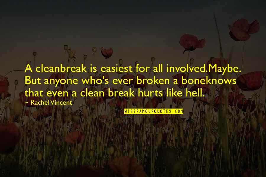Sophiefoster Quotes By Rachel Vincent: A cleanbreak is easiest for all involved.Maybe. But Sophiefoster Quotes By Rachel Vincent: A cleanbreak is easiest for all involved.Maybe. But