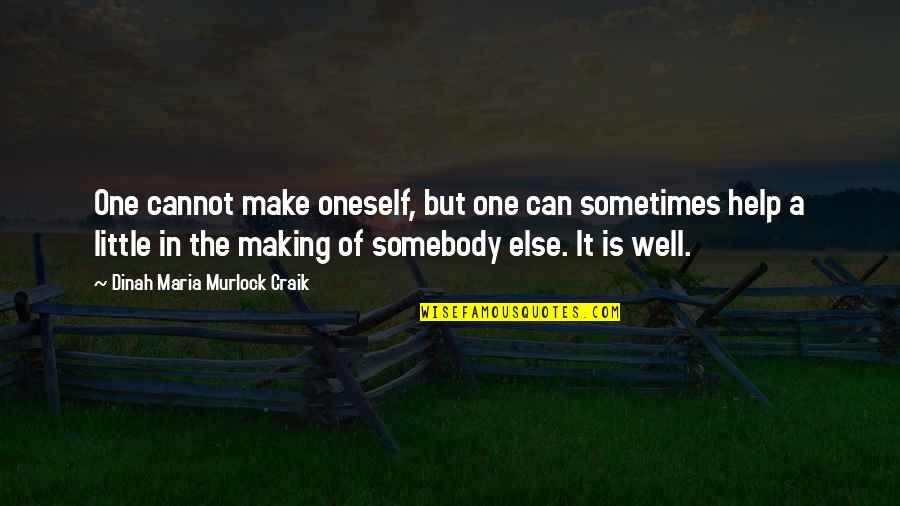 Sophiel Quotes By Dinah Maria Murlock Craik: One cannot make oneself, but one can sometimes Sophiel Quotes By Dinah Maria Murlock Craik: One cannot make oneself, but one can sometimes