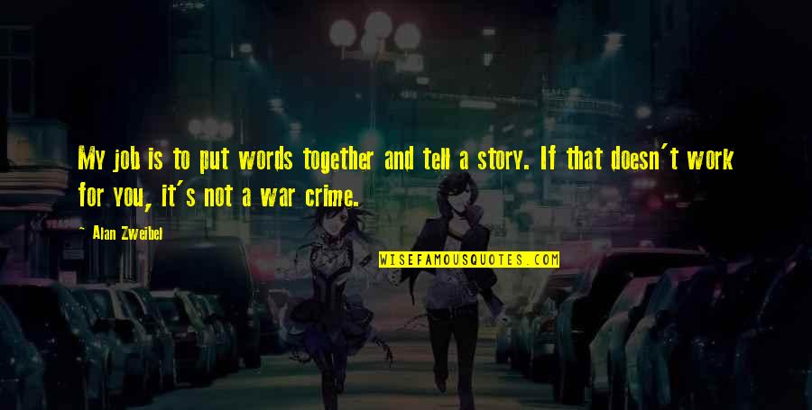 Sophie's Choice Best Quotes By Alan Zweibel: My job is to put words together and Sophie's Choice Best Quotes By Alan Zweibel: My job is to put words together and