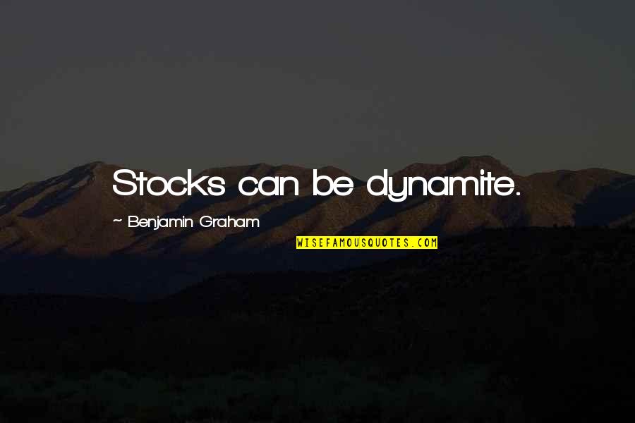 Sophie's Choice Best Quotes By Benjamin Graham: Stocks can be dynamite. Sophie's Choice Best Quotes By Benjamin Graham: Stocks can be dynamite.