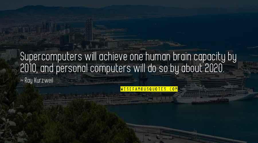 Sophies Garden Quotes By Ray Kurzweil: Supercomputers will achieve one human brain capacity by Sophies Garden Quotes By Ray Kurzweil: Supercomputers will achieve one human brain capacity by