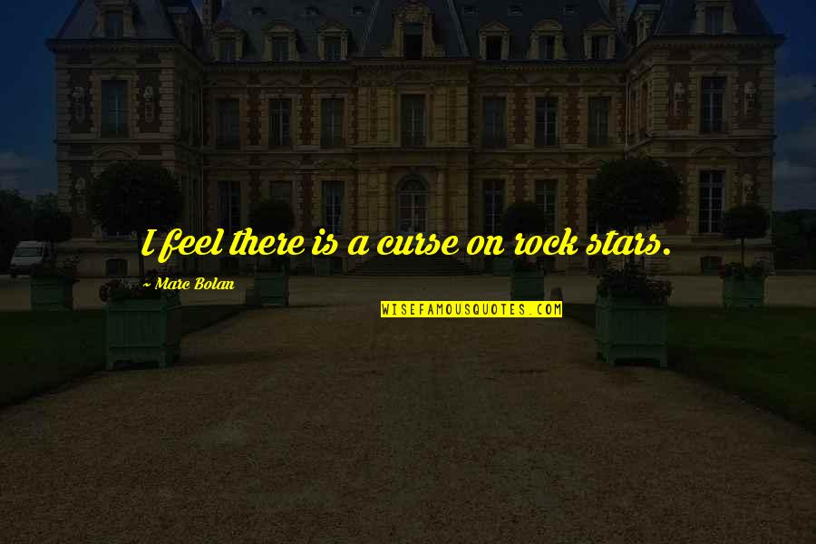 Sophies Last Stand Quotes By Marc Bolan: I feel there is a curse on rock Sophies Last Stand Quotes By Marc Bolan: I feel there is a curse on rock