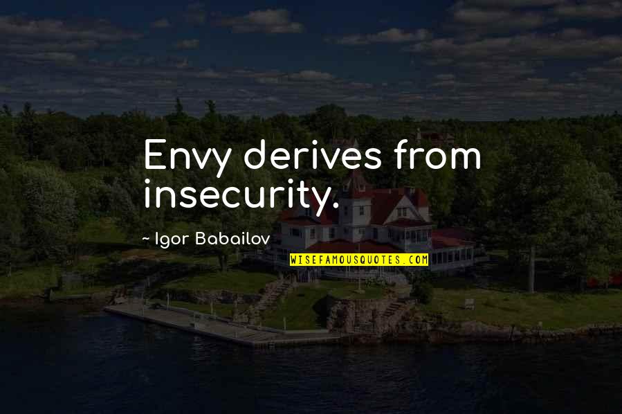 Sophie's World Hume Quotes By Igor Babailov: Envy derives from insecurity.