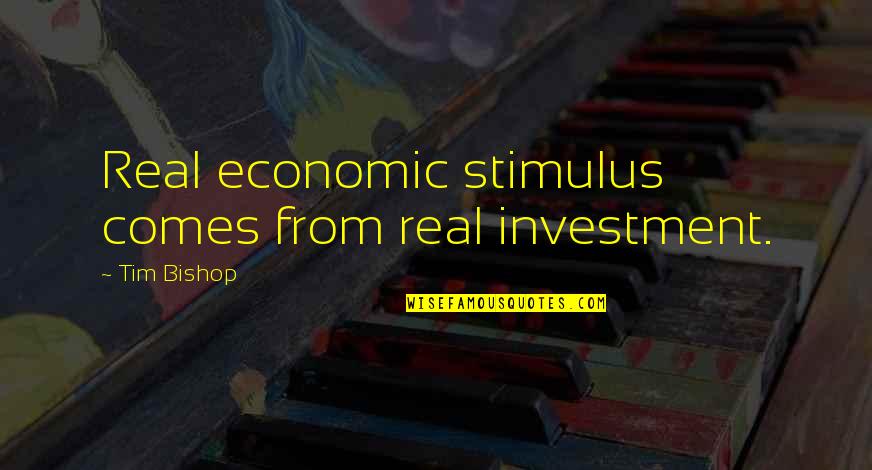 Sophie's World Hume Quotes By Tim Bishop: Real economic stimulus comes from real investment.