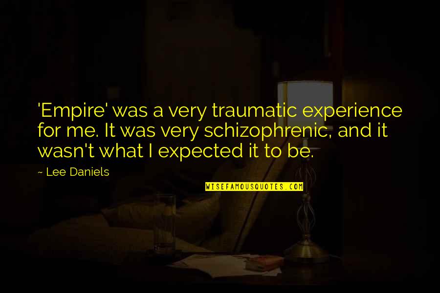 Sophie's World Quotes By Lee Daniels: 'Empire' was a very traumatic experience for me.