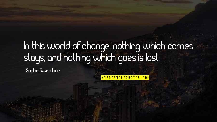 Sophie's World Quotes By Sophie Swetchine: In this world of change, nothing which comes