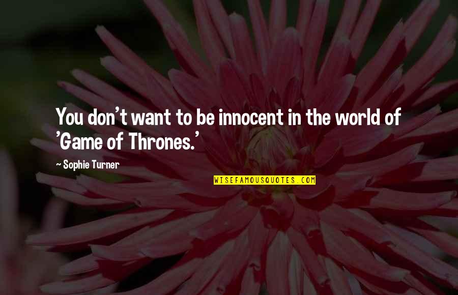 Sophie's World Quotes By Sophie Turner: You don't want to be innocent in the