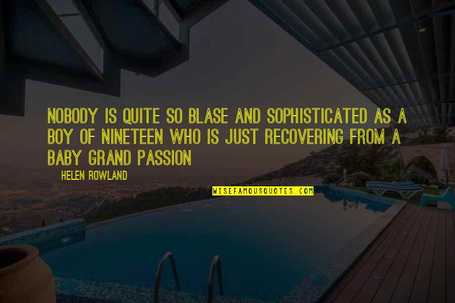 Sophisticated Boys Quotes By Helen Rowland: Nobody is quite so blase and sophisticated as