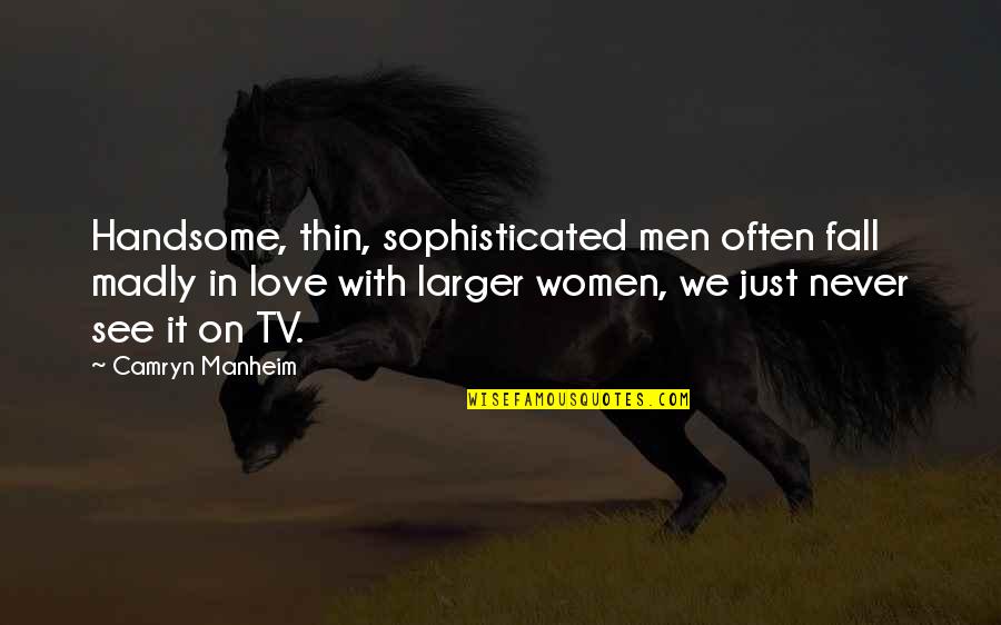 Sophisticated Love Quotes By Camryn Manheim: Handsome, thin, sophisticated men often fall madly in