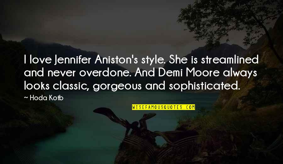 Sophisticated Love Quotes By Hoda Kotb: I love Jennifer Aniston's style. She is streamlined