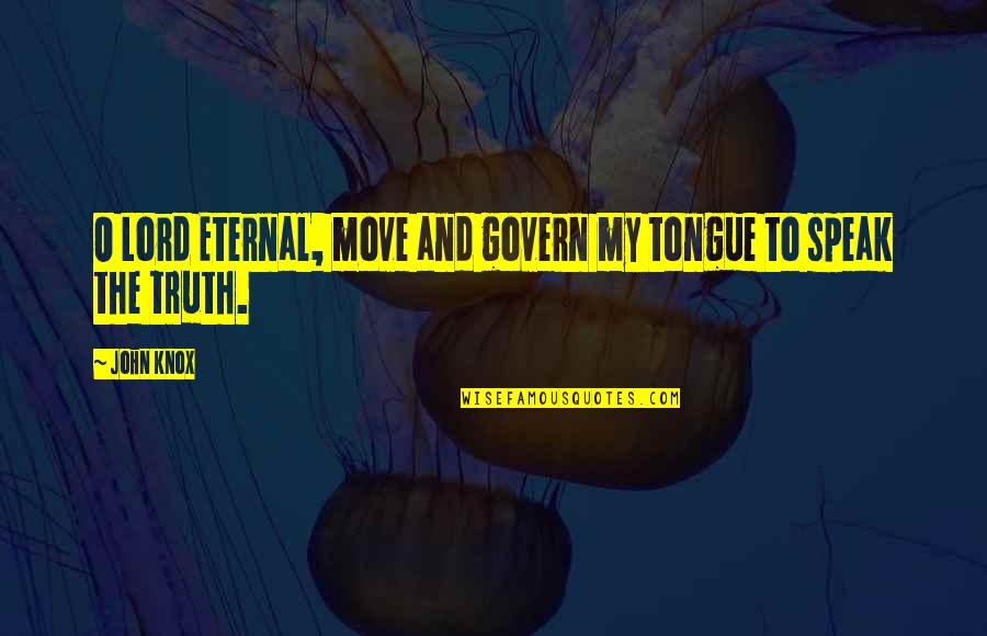 Sophisticatedly Quotes By John Knox: O Lord Eternal, move and govern my tongue