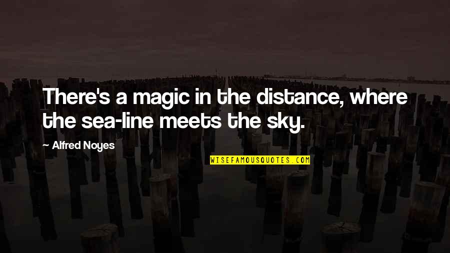 Sophisticates Bakery Quotes By Alfred Noyes: There's a magic in the distance, where the