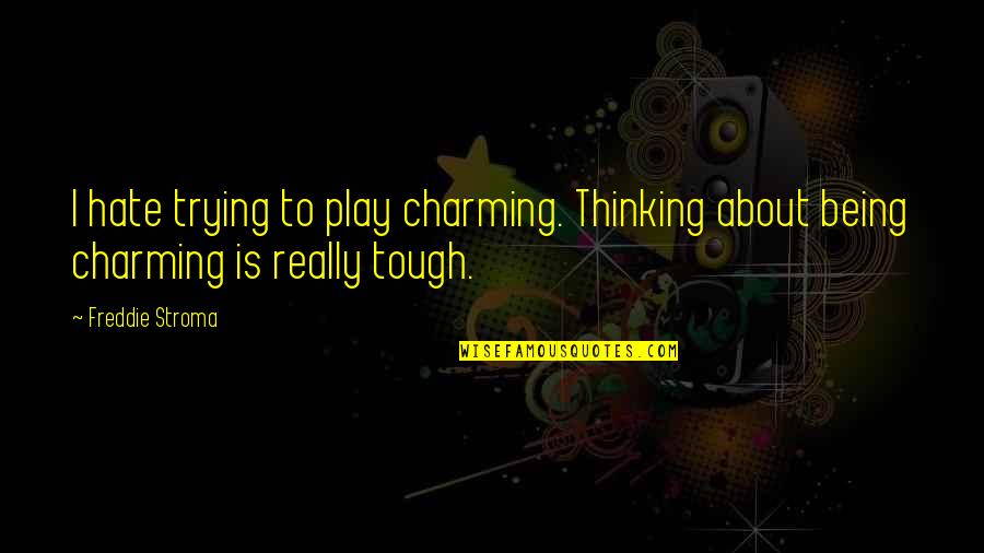 Sophisticates Bakery Quotes By Freddie Stroma: I hate trying to play charming. Thinking about