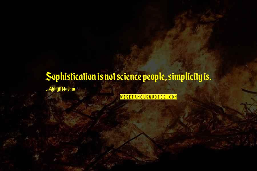 Sophistication Quotes By Abhijit Naskar: Sophistication is not science people, simplicity is.