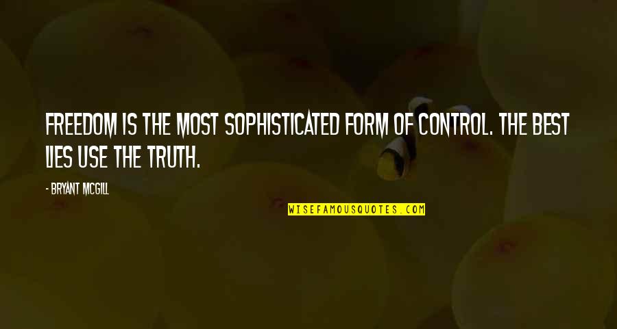 Sophistication Quotes By Bryant McGill: Freedom is the most sophisticated form of control.