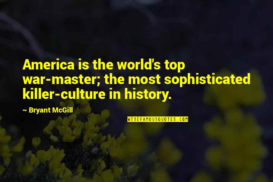 Sophistication Quotes By Bryant McGill: America is the world's top war-master; the most