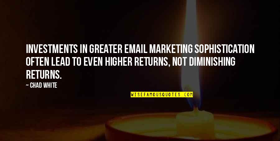 Sophistication Quotes By Chad White: Investments in greater email marketing sophistication often lead