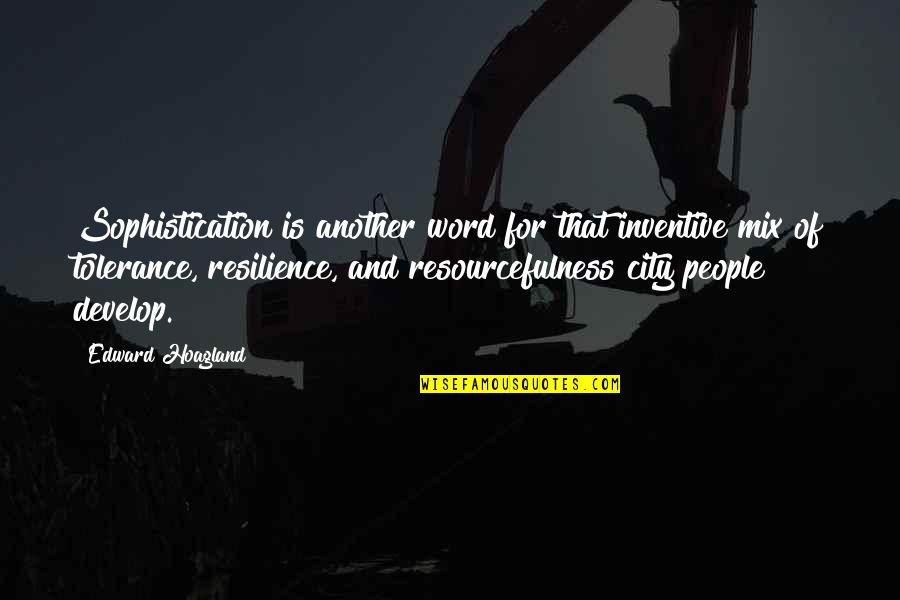 Sophistication Quotes By Edward Hoagland: Sophistication is another word for that inventive mix