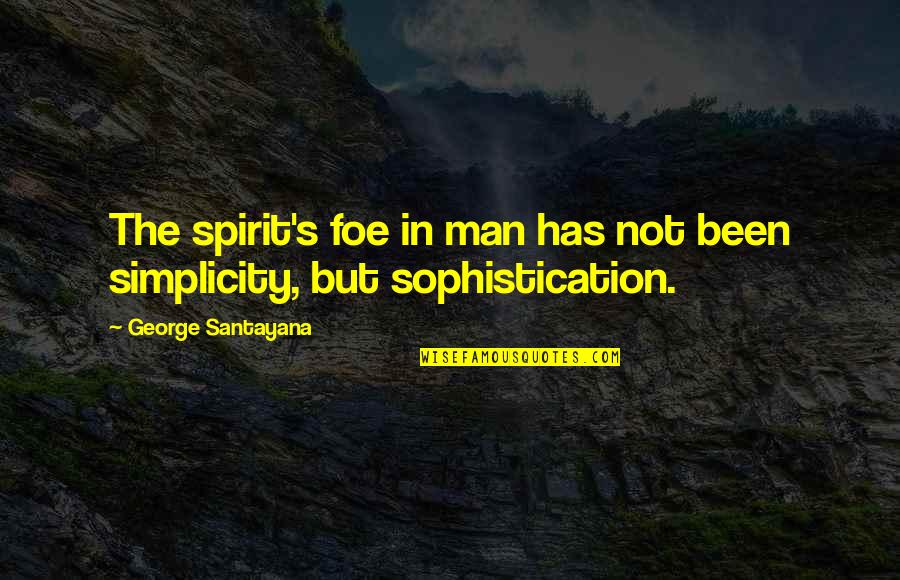 Sophistication Quotes By George Santayana: The spirit's foe in man has not been