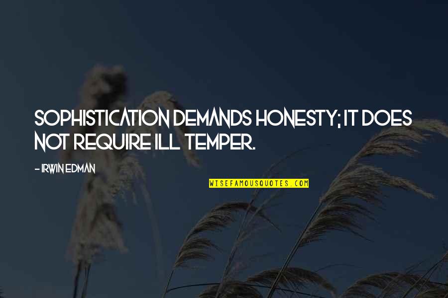 Sophistication Quotes By Irwin Edman: Sophistication demands honesty; it does not require ill