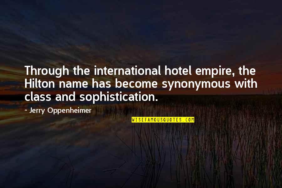 Sophistication Quotes By Jerry Oppenheimer: Through the international hotel empire, the Hilton name