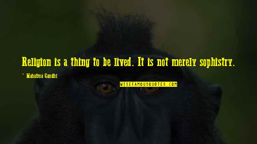 Sophistry Quotes By Mahatma Gandhi: Religion is a thing to be lived. It Sophistry Quotes By Mahatma Gandhi: Religion is a thing to be lived. It