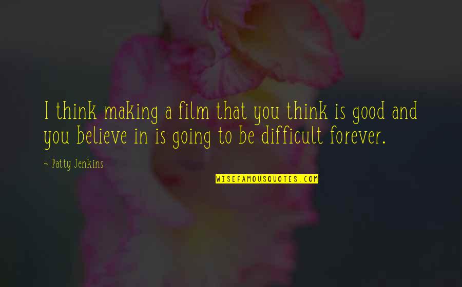 Sophistry Quotes By Patty Jenkins: I think making a film that you think Sophistry Quotes By Patty Jenkins: I think making a film that you think