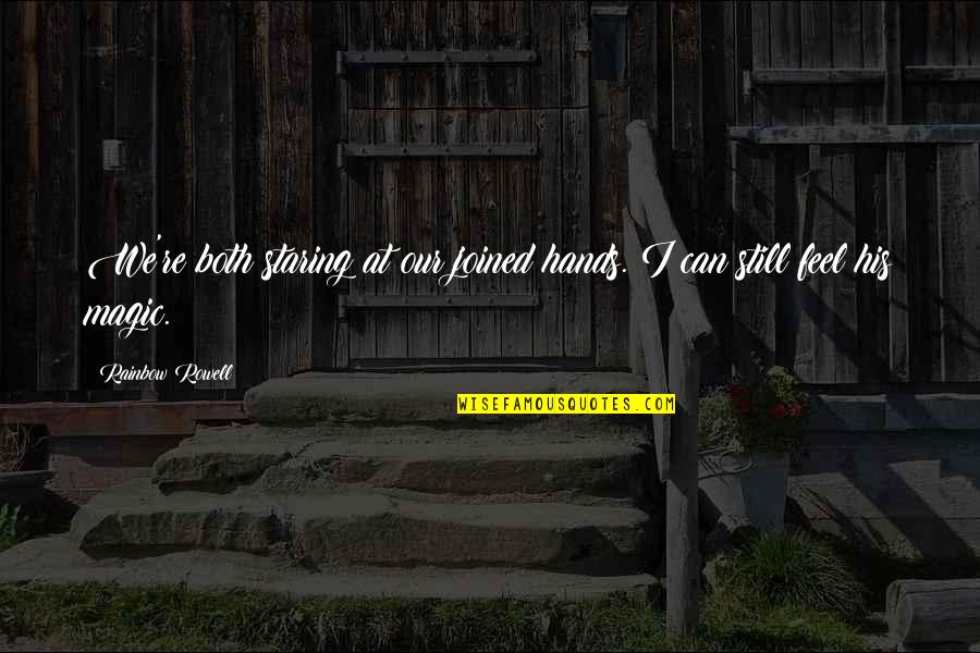 Sophitia Quotes By Rainbow Rowell: We're both staring at our joined hands. I Sophitia Quotes By Rainbow Rowell: We're both staring at our joined hands. I