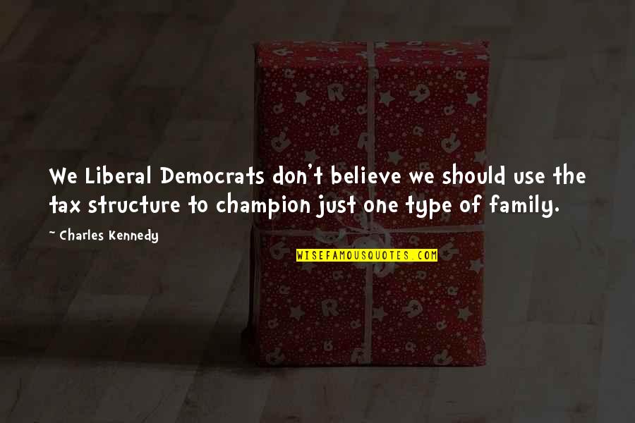 Sophitia Soul Quotes By Charles Kennedy: We Liberal Democrats don't believe we should use Sophitia Soul Quotes By Charles Kennedy: We Liberal Democrats don't believe we should use