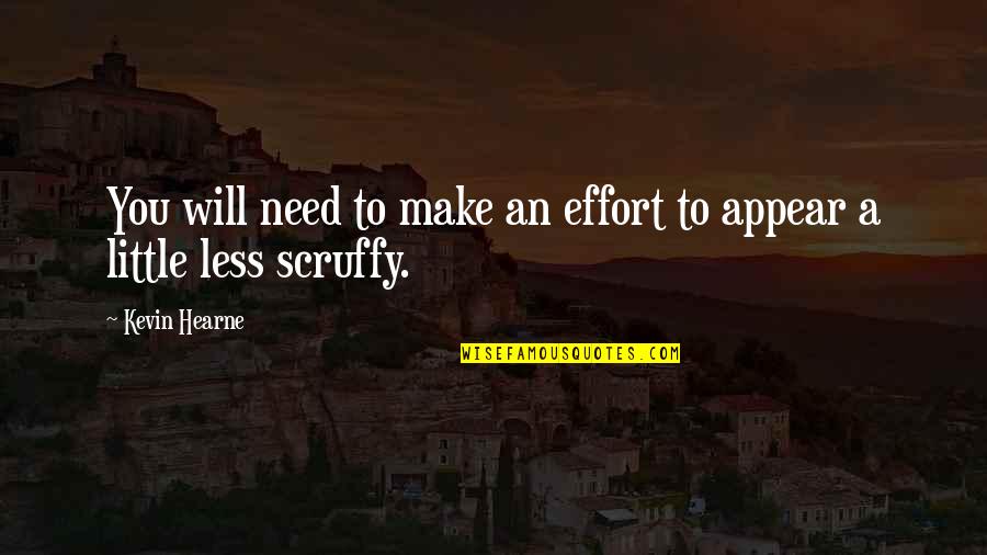 Sophitia Soul Quotes By Kevin Hearne: You will need to make an effort to