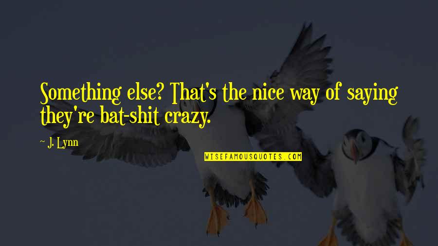 Sophiya Anjum Quotes By J. Lynn: Something else? That's the nice way of saying