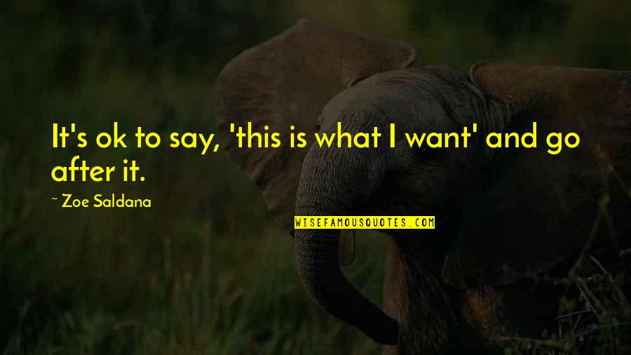 Sophiya Anjum Quotes By Zoe Saldana: It's ok to say, 'this is what I Sophiya Anjum Quotes By Zoe Saldana: It's ok to say, 'this is what I
