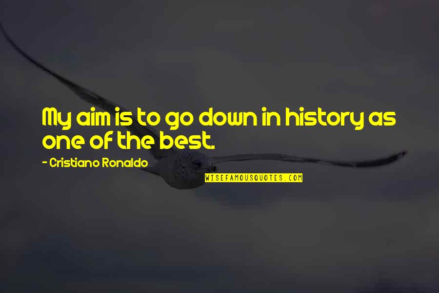 Sophiya Kpop Quotes By Cristiano Ronaldo: My aim is to go down in history Sophiya Kpop Quotes By Cristiano Ronaldo: My aim is to go down in history