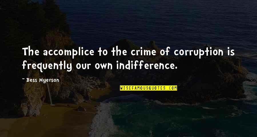 Sophiya Singh Quotes By Bess Myerson: The accomplice to the crime of corruption is