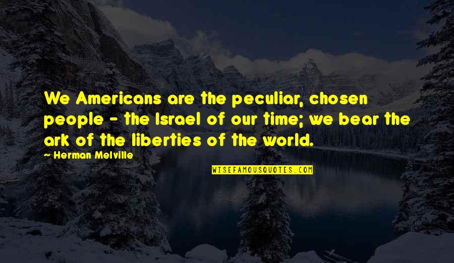 Sophiya Singh Quotes By Herman Melville: We Americans are the peculiar, chosen people -
