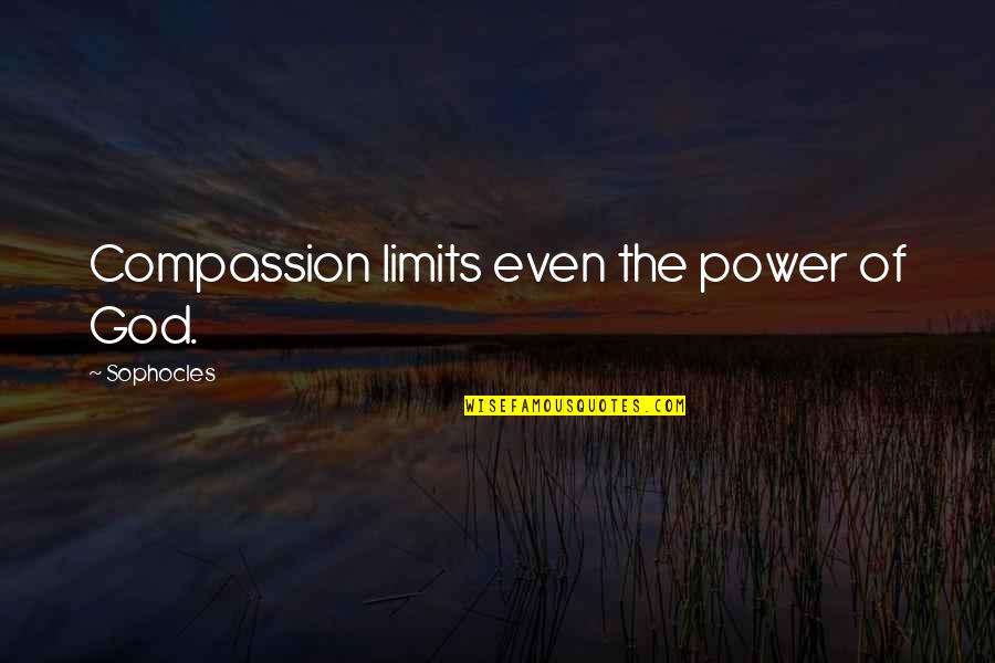 Sophocles God Quotes By Sophocles: Compassion limits even the power of God. Sophocles God Quotes By Sophocles: Compassion limits even the power of God.